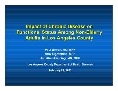 Impact of Chronic Disease on Functional Status Among Non-Elderly Adults in Los Angeles County Paul Simon, MD, MPH Amy Lightstone, MPH Jonathan Fielding, MD, MPH