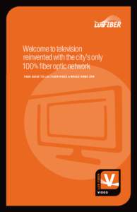 Welcome to television 	reinvented with the city’s only 	100% fiber optic network YOUR GUIDE TO L US FIBER VIDEO & WHOL E HOME DV R  1