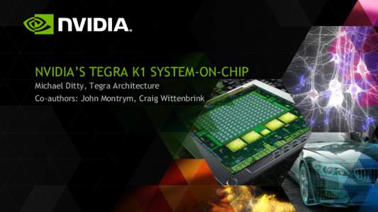 NVIDIA’S TEGRA K1 SYSTEM-ON-CHIP Michael Ditty, Tegra Architecture Co-authors: John Montrym, Craig Wittenbrink Tegra K1