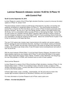Laminar Research releases versionfor X-Plane 10 with Control Pad South Carolina September 28, 2015 Laminar Research, creator of the X-Plane flight simulator franchise, is proud to announce the latest update to X-P