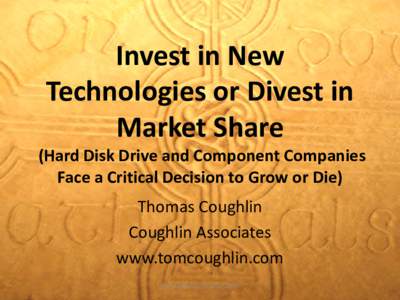 Invest in New Technologies or Divest in Market Share    (Hard Disk Drive and Component Companies Face a Critical Decision to Grow or Die)