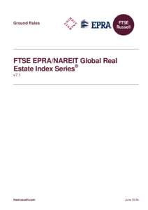 Ground Rules  FTSE EPRA/NAREIT Global Real ® Estate Index Series v7.1