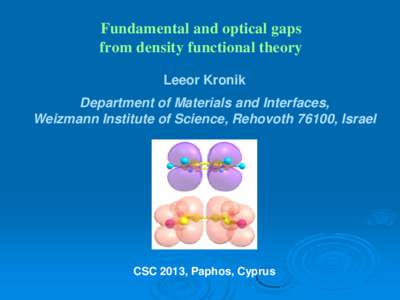 Fundamental and optical gaps from density functional theory Leeor Kronik Department of Materials and Interfaces, Weizmann Institute of Science, Rehovoth 76100, Israel