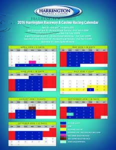 2016 Harrington Raceway & Casino Racing Calendar April 20 – First qualifier in Spring 2016 April 25 through June 30 – Monday through Thursday – Post Time 5:00PM July 28 Governor’s Day – First Race Post Time 7:0