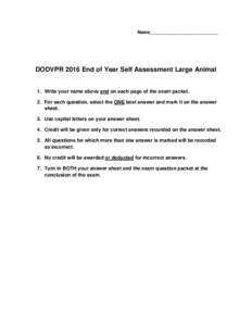 Name___________________________  DODVPR 2016 End of Year Self Assessment Large Animal 1. Write your name above and on each page of the exam packet. 2. For each question, select the ONE best answer and mark it on the answ