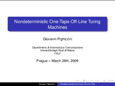 Nondeterministic One-Tape Off-Line Turing Machines Giovanni Pighizzini Dipartimento di Informatica e Comunicazione Università degli Studi di Milano ITALY