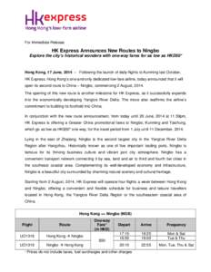 For Immediate Release  HK Express Announces New Routes to Ningbo Explore the city’s historical wonders with one-way fares for as low as HKD50*  Hong Kong, 17 June, 2014 – Following the launch of daily flights to Kunm
