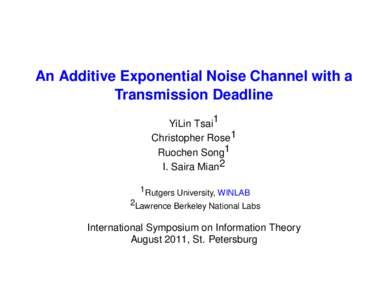An Additive Exponential Noise Channel with a Transmission Deadline YiLin Tsai1 Christopher Rose1 Ruochen Song1 I. Saira Mian2