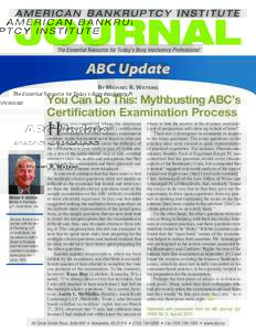 The Essential Resource for Today’s Busy Insolvency Professional  ABC Update By Michael B. Watkins  You Can Do This: Mythbusting ABC’s