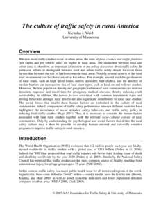 The culture of traffic safety in rural America Nicholas J. Ward University of Minnesota Overview Whereas most traffic crashes occur in urban areas, the rates of fatal crashes and traffic fatalities