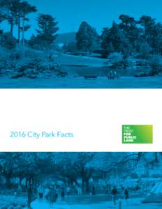 2016 City Park Facts  This report was made possible through the generous support of: The 2016 City Park Facts report was created by: Peter Harnik, Director, Center for City Park Excellence