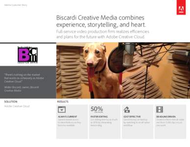 Adobe Customer Story  Biscardi Creative Media combines experience, storytelling, and heart. Full-service video production firm realizes efficiencies and plans for the future with Adobe Creative Cloud.