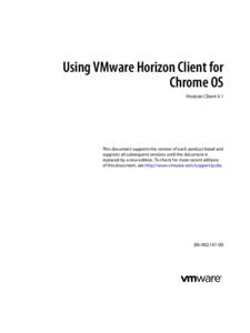 Using VMware Horizon Client for Chrome OS Horizon Client 4.1 This document supports the version of each product listed and supports all subsequent versions until the document is