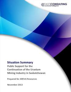 Situation Summary Public Support for the Continuation of the Uranium Mining Industry in Saskatchewan Prepared for AREVA Resources November 2013