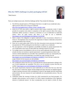 Why the TRIPS challenges to plain packaging will fail *Mark Davison There are multiple reasons why I think the challenges will fail. They include the following: 1. The WTO has already found in a TRIPS dispute that there 