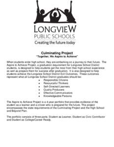 LONGVIEW Culminating Project “Together, We Aspire to Achieve” When students enter high school, they are embarking on a journey to their future. The Aspire to Achieve Project, a graduation requirement for Longview Sch