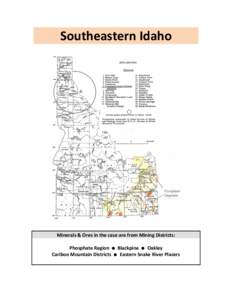 Southeastern	
  Idaho	
    Minerals	
  &	
  Ores	
  in	
  the	
  case	
  are	
  from	
  Mining	
  Districts:	
     Phosphate	
  Region	
  	
  ! 	
  	
  Blackpine	
  	
  ! 	
  	
  Oakley	
  	
  	
 