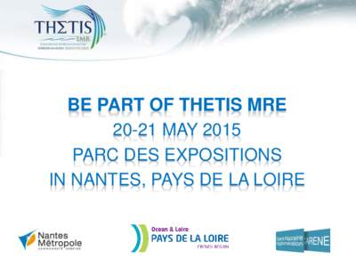 BE PART OF THETIS MREMAY 2015 PARC DES EXPOSITIONS IN NANTES, PAYS DE LA LOIRE  Our Vision for MRE