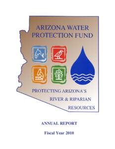 ANNUAL REPORT Fiscal Year 2010 Arizona Water Protection Fund…… Protecting Arizona’s River and Riparian Resources TABLE OF CONTENTS