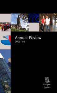 Annual Review[removed] Principal’s welcome I am delighted to introduce you to this Annual Review of the University of Glasgow, covering the period August 2005 to July 2006.
