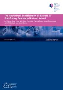 The Recruitment and Retention of Teachers in Post-Primary Schools in Northern Ireland by Colette Gray, Irene Bell, Brian Cummins, Patricia Eaton, Julian Greenwood, John McCullagh and Sarah Behan No 43, 2006