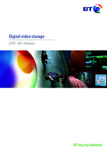 Digital video storage CCTV - BT i-Witness A recent Police Scientific Development Branch qualitative study investigated police experience of evidential data