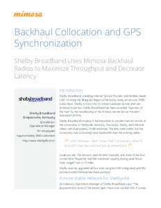 Backhaul Collocation and GPS Synchronization Shelby Broadband Uses Mimosa Backhaul Radios to Maximize Throughput and Decrease Latency Introduction