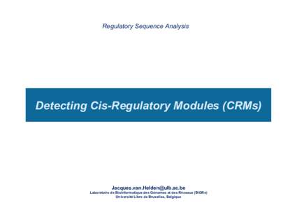 Regulatory Sequence Analysis  Detecting Cis-Regulatory Modules (CRMs) 