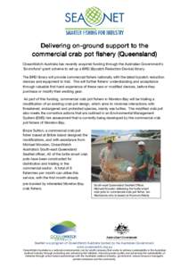 Delivering onon-ground support to the commercial crab pot fishery (Queensland) OceanWatch Australia has recently acquired funding through the Australian Government’s ‘Envirofund’ grant scheme to set up a BRD (Bycat