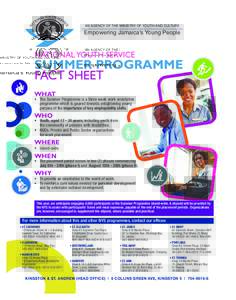 SUMMER Programme NT_Fact Sheet:33 PM Page 1  AN AGENCY OF THE MINISTRY OF YOUTH AND CULTURE Empowering Jamaica’s Young People