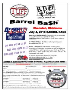 Checotah, Oklahoma July 4, 2018 BARREL RACE Warm Up 20 MIN Sessions $10/horse 8:30/9:30 am Barrels will be setup 10 riders/session (SOLD ON SITE) Exhibitions (timed on stakes) 9:30-11:15 am (SOLD ON SITE) 12 PM SHARP! Op