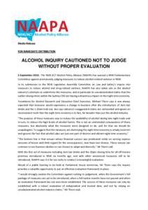 Media Release FOR IMMEDIATE DISTRIBUTION ALCOHOL INQUIRY CAUTIONED NOT TO JUDGE WITHOUT PROPER EVALUATION 2 September 2014: The NSW ACT Alcohol Policy Alliance (NAAPA) has warned a NSW Parliamentary