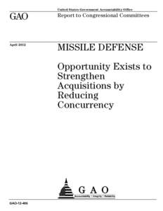 GAO[removed], MISSILE DEFENSE: Opportunity Exists to Strengthen Acquisitions by Reducing Concurrency