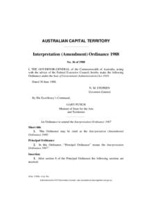 AUSTRALIAN CAPITAL TERRITORY  Interpretation (Amendment) Ordinance 1988 No. 36 of 1988 I, THE GOVERNOR-GENERAL of the Commonwealth of Australia, acting with the advice of the Federal Executive Council, hereby make the fo
