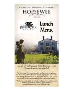 Lunch Menu Lunch Served Tuesday-Saturday : - : Reservations recommended The Tearoom at Hopsewee opened in