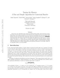Taming the Monster: A Fast and Simple Algorithm for Contextual Bandits arXiv:1402.0555v2 [cs.LG] 14 Oct[removed]Alekh Agarwal1 , Daniel Hsu2 , Satyen Kale3 , John Langford1 , Lihong Li1 , and