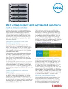 Dell Compellent Flash-optimized Solutions Flash at the price of disk1 Enhance performance in enterprise applications and VDI environments with improved I/O and low latency. Dell™ Compellent™ Flash-optimized solutions