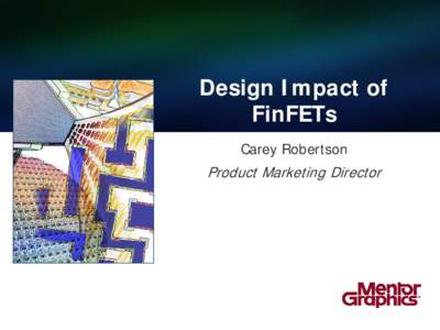 Design Impact of FinFETs Carey Robertson Product Marketing Director