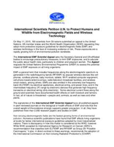 International Scientists Petition U.N. to Protect Humans and Wildlife from Electromagnetic Fields and Wireless Technology On May 11, 2015, 190 scientists from 39 nations submitted an appeal to the United Nations, UN memb