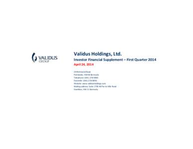 Validus Holdings, Ltd. Investor Financial Supplement – First Quarter 2014 April 24, Richmond Road Pembroke, HM 08 Bermuda Telephone: (
