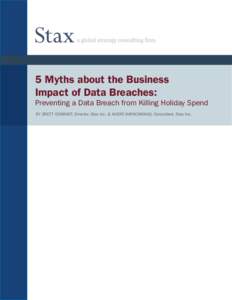 5 Myths about the Business Impact of Data Breaches: Preventing a Data Breach from Killing Holiday Spend By Brett Conradt, Director, Stax Inc. & Audre Kapacinskas, Consultant, Stax Inc.  5 Myths about the Business Impact