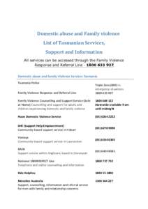Domestic abuse and Family violence List of Tasmanian Services, Support and Information All services can be accessed through the Family Violence Response and Referral LineDomestic abuse and family Violence
