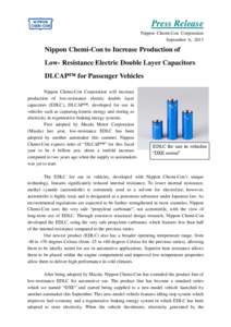 Press Release Nippon Chemi-Con Corporation September 6, 2013 Nippon Chemi-Con to Increase Production of Low- Resistance Electric Double Layer Capacitors