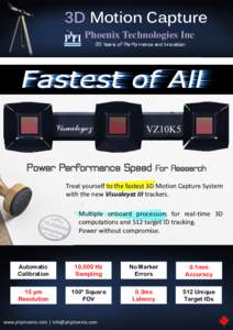 3D Motion Capture Phoenix Technologies Inc 20 Years of Performance and Innovation Power Performance Speed For Research Treat yourself to the fastest 3D Motion Capture System