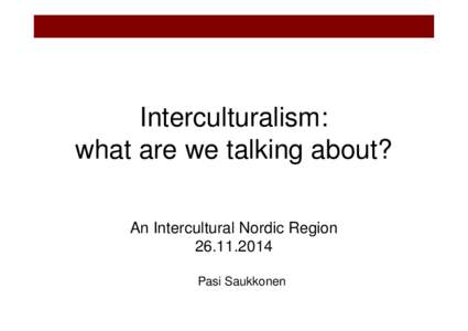 Interculturalism: what are we talking about? An Intercultural Nordic RegionPasi Saukkonen