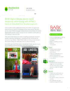 case study Doubleclick Studio BASK Digital Media drives rapid response advertising with HTML5 tools in DoubleClick Studio Layouts
