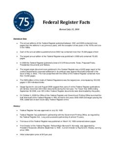 Federal Register Facts Revised July 15, 2010 Statistical Data The annual editions of the Federal Register published between 1991 and 2009 contained more pages than the editions in any previous years, with the exception o