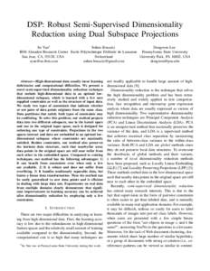 DSP: Robust Semi-Supervised Dimensionality Reduction using Dual Subspace Projections Su Yan∗ Sofien Bouaziz Dongwon Lee IBM Almaden Research Center Ecole Polytechnique F´ed´erale de Lausanne Pennsylvania State Univer