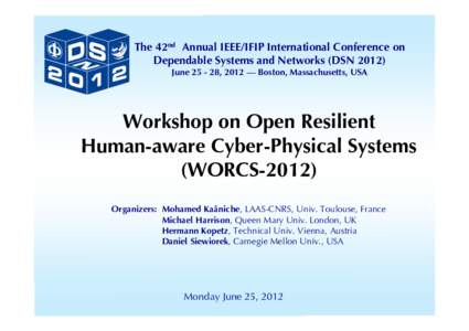 The 42nd Annual IEEE/IFIP International Conference on Dependable Systems and Networks (DSNJune, 2012 — Boston, Massachusetts, USA Workshop on Open Resilient Human-aware Cyber-Physical Systems