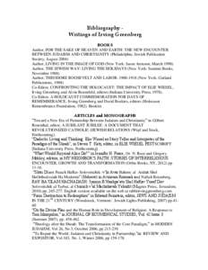 Bibliography Writings of Irving Greenberg BOOKS Author, FOR THE SAKE OF HEAVEN AND EARTH: THE NEW ENCOUNTER BETWEEN JUDAISM AND CHRISTIANITY (Philadelphia: Jewish Publication Society, August[removed]Author, LIVING IN THE I